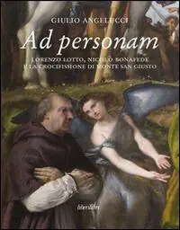 Must-Have Ad personam. Lorenzo Lotto, Nicolò Bonafede e la crocifissione di Monte San Giusto