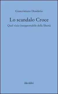 Lo scandalo Croce. Quel vizio insopportabile della libertà Offerta Speciale