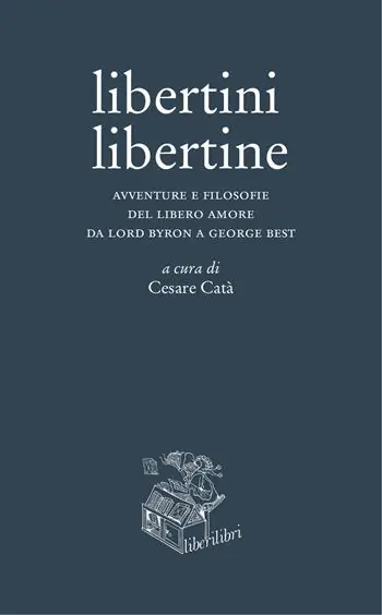 Prezzo Scontato Libertini libertine. Avventure e filosofie del libero amore da Lord Byron a George Best