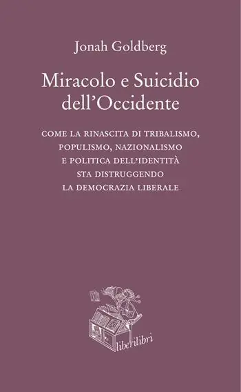 Miracolo e suicidio dell‘Occidente. Come la rinascita di tribalismo, populismo, nazionalismo e politica dell‘identità sta distruggendo la democrazia liberale Acquista Ora