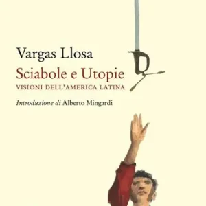 Sciabole e utopie. Visioni dell‘America Latina Quantità Limitata