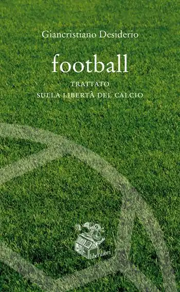 Football. Trattato sulla libertà del calcio Scelto Dai Clienti