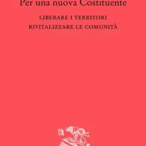 Quantità Limitata Per una nuova Costituente. Liberare i territori. Rivitalizzare le comunità
