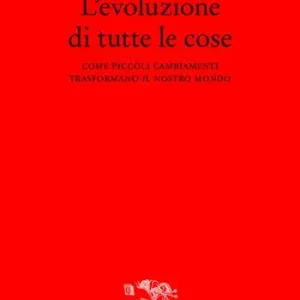 Prezzo Di Fabbrica L‘ evoluzione di tutte le cose. Come piccoli cambiamenti trasformano il nostro mondo