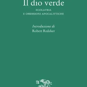 Il dio verde. Ecolatria e ossessioni apocalittiche Occasione Imperdibile