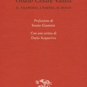 Giulio Cesare Vanini. Il filosofo, l‘empio, il rogo Popolare