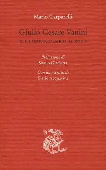 Giulio Cesare Vanini. Il filosofo, l‘empio, il rogo Popolare