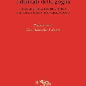 I dannati della gogna. Cosa significa essere vittima del circo mediatico-giudiziario Miglior Prezzo