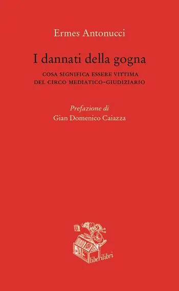 I dannati della gogna. Cosa significa essere vittima del circo mediatico-giudiziario Miglior Prezzo