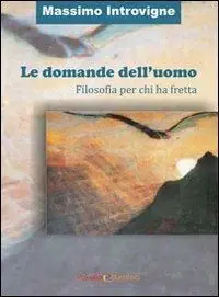 Le domande dell‘uomo. Filosofia per chi ha fretta Novità