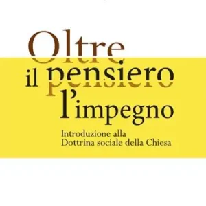 Oltre il pensiero l‘impegno. Introduzione alla Dottrina sociale della Chiesa Offerta