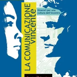Ultime Pezzi La comunicazione vincente. Itinerari per una cultura dell‘incontro