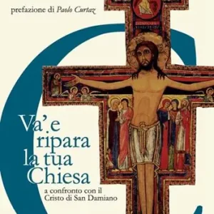 Va‘ e ripara la tua Chiesa. A confronto con il Cristo di San Damiano Sconto