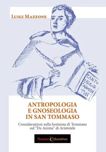 Antropologia e gnoseologia in San Tommaso. Considerazioni sulla Sentenza di Tommaso sul «De Anima» di Aristotele Miglior Prezzo