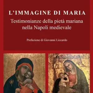 L‘immagine di Maria. Testimonianze della pietà mariana nella Napoli medievale Super Prezzo