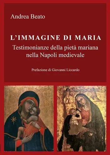 L‘immagine di Maria. Testimonianze della pietà mariana nella Napoli medievale Super Prezzo