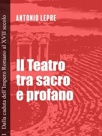 Pagamento Sicuro Il teatro tra sacro e profano. Vol. 1 Dalla caduta dell‘Impero Romano al XVII secolo