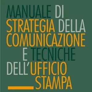 Ordina Subito Manuale di strategia della comunicazione e tecniche dell‘ufficio stampa. Nuovi media, editoria e mazzi d‘informazione, comunicazione pubblica, aziendale e politica
