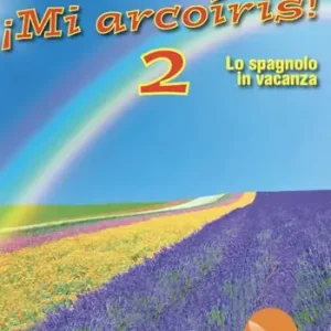 ¡Mi arcoíris! Lo spagnolo in vacanza. Per la Scuola media. Ediz. per la scuola. Vol. 2 Ultima Occasione