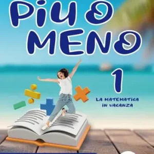 Sconto Più o meno 1. La matematica in vacanza. Ediz. per la scuola