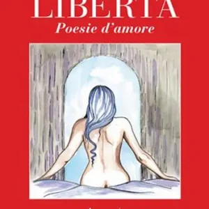 Libertà. Poesie d‘amore Professionale