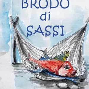 Brodo di sassi. Brodo di sassi. Racconti e ricette della cucina tradizionale toscana Scelto Dai Clienti