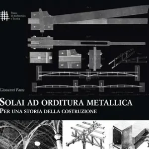 Solai ad orditura metallica. Per una storia della costruzione Offerta Limitata
