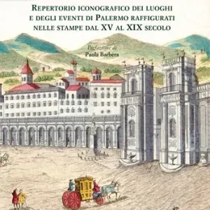 Solo Oggi Repertorio iconografico dei luoghi e degli eventi di Palermo raffigurati nelle stampe dal XV al XIX secolo. Ediz. illustrata
