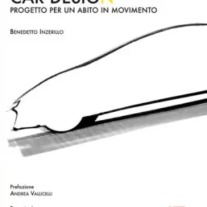 Car design. Progetto per un abito in movimento. Ediz. illustrata Ordina Subito