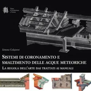 Popolare Sistemi di coronamento e smaltimento delle acque meteoriche. La regola dell‘arte dai trattati ai manuali