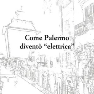 Come Palermo diventò «elettrica» Super Prezzo