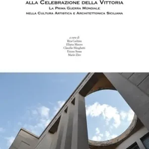 Dalla memoria del sacrificio alla celebrazione della vittoria. La prima guerra mondiale nella cultura artistica e architettonica siciliana Spedito Oggi