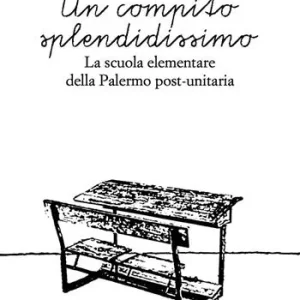 Un compito splendidissimo. La scuola elementare della Palermo post-unitaria Economico