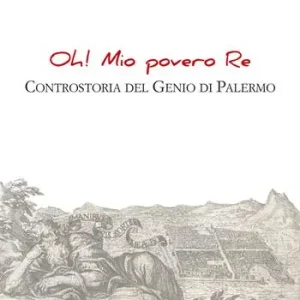 Novità Oh! Mio povero re. Controstoria del Genio di Palermo