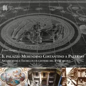 Ultime Pezzi Il palazzo Merendino Costantino a Palermo. Architettura e tecnica in un cantiere del XVIII secolo