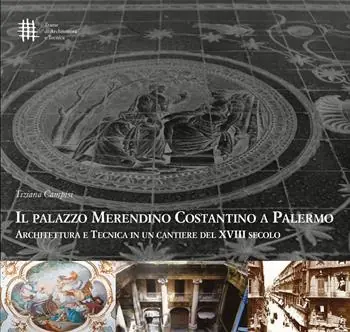 Ultime Pezzi Il palazzo Merendino Costantino a Palermo. Architettura e tecnica in un cantiere del XVIII secolo