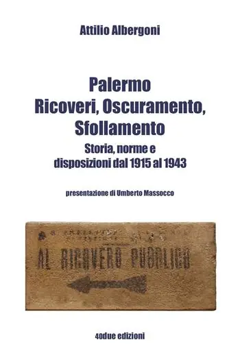 Saldi Palermo. Ricoveri, oscuramento, sfollamento. Storia, norme e disposizioni dal 1915 al 1943