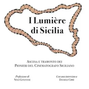 I Lumière di Sicilia. Ascesa e tramonto dei pionieri del cinematografo siciliano Vendita Finale