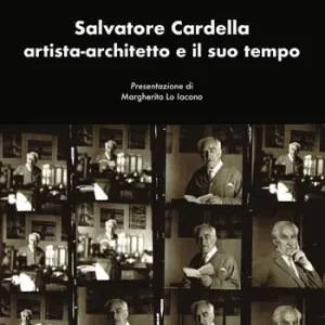 Salvatore Cardella artista-architetto e il suo tempo Esclusivo