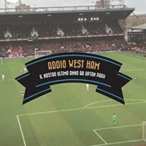 Addio West Ham. Il nostro ultimo anno ad Upton Park Offerta