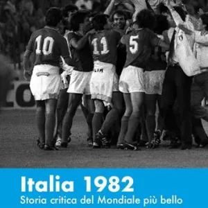 Prezzo Ridotto Italia 1982. Storia critica del Mondiale più bello