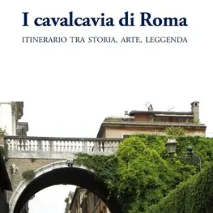 Quantità Limitata I cavalcavia di Roma. Itinerario tra storia, arte, leggenda