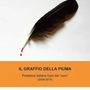 Il graffio della piuma. Poetesse italiane fuori dal coro (2006-2016) Must-Have