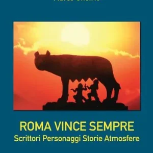 Roma vince sempre. Scrittori, personaggi, storie, atmosfere Saldi