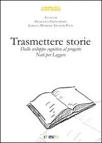 Trasmettere storie. Dallo sviluppo cognitivo al progetto «Nati per leggere» Quantità Limitata