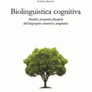 Popolare Biolinguistica cognitiva. Modelli e prospettive filosofiche dell‘integrazione semantica e ragmatica