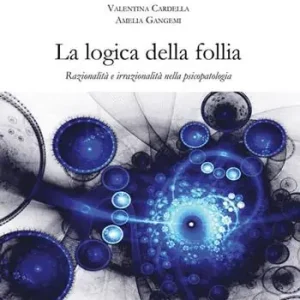 Ultima Occasione La logica della follia. Razionalità e irrazionalità nella psicopatologia