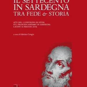 Reso Gratuito Il Settecento in Sardegna tra fede e storia. Atti del I Convegno di studi sul francescanesimo in Sardegna