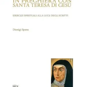In preghiera con santa Teresa di Gesù. Esercizi spirituali alla luce degli scritti Prezzo Conveniente