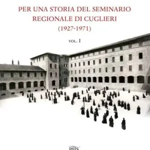 Compra Online Per una storia del seminario regionale di Cuglieri (1927-1971). Vol. 1